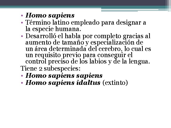  • Homo sapiens • Término latino empleado para designar a la especie humana.