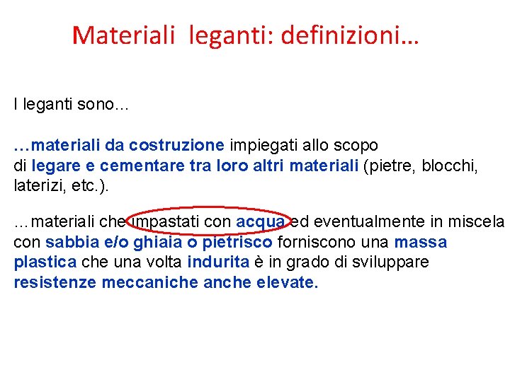 Materiali leganti: definizioni… I leganti sono… …materiali da costruzione impiegati allo scopo di legare