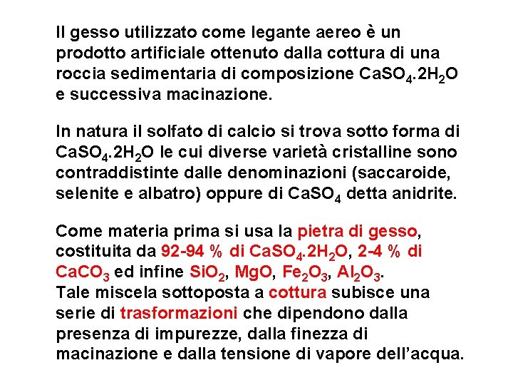 Il gesso utilizzato come legante aereo è un prodotto artificiale ottenuto dalla cottura di