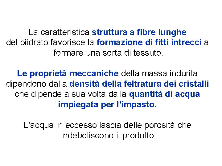 La caratteristica struttura a fibre lunghe del biidrato favorisce la formazione di fitti intrecci