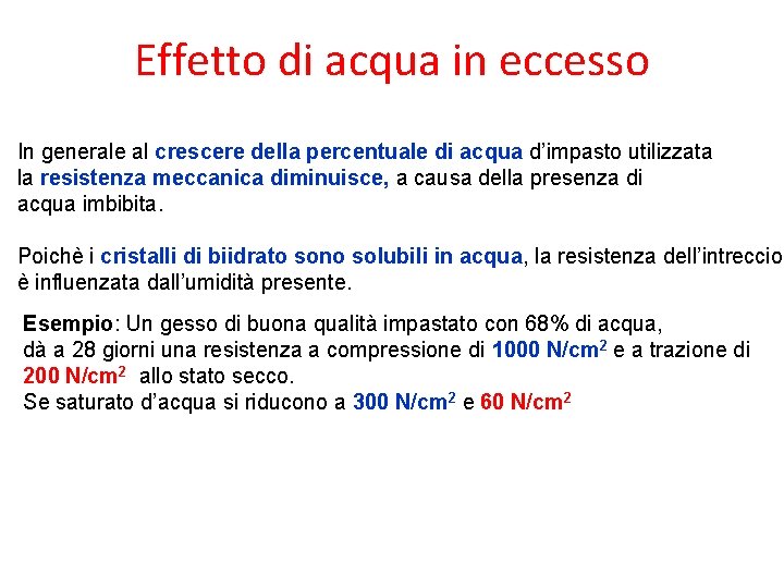 Effetto di acqua in eccesso In generale al crescere della percentuale di acqua d’impasto