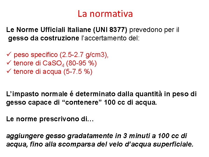 La normativa Le Norme Ufficiali Italiane (UNI 8377) prevedono per il gesso da costruzione