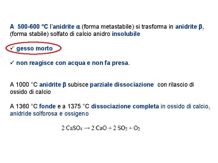 A 500 -600 °C l’anidrite a (forma metastabile) si trasforma in anidrite b, (forma