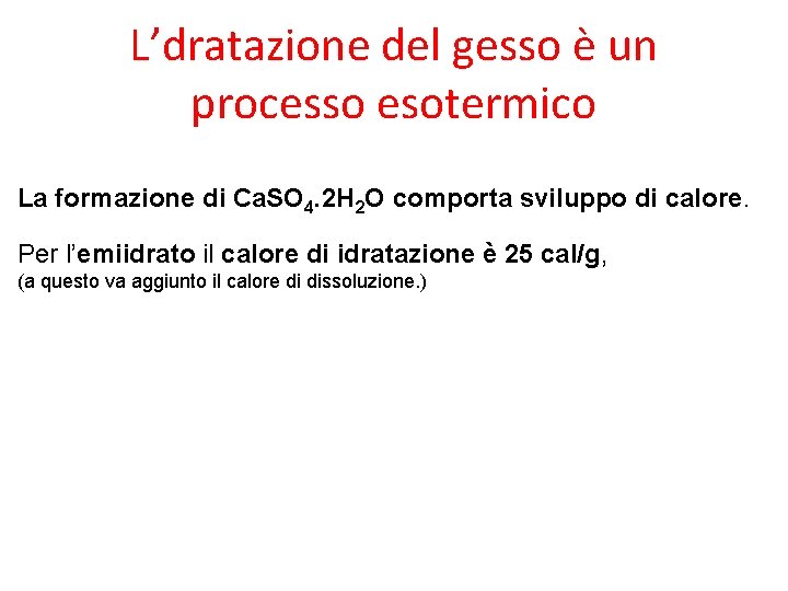 L’dratazione del gesso è un processo esotermico La formazione di Ca. SO 4. 2