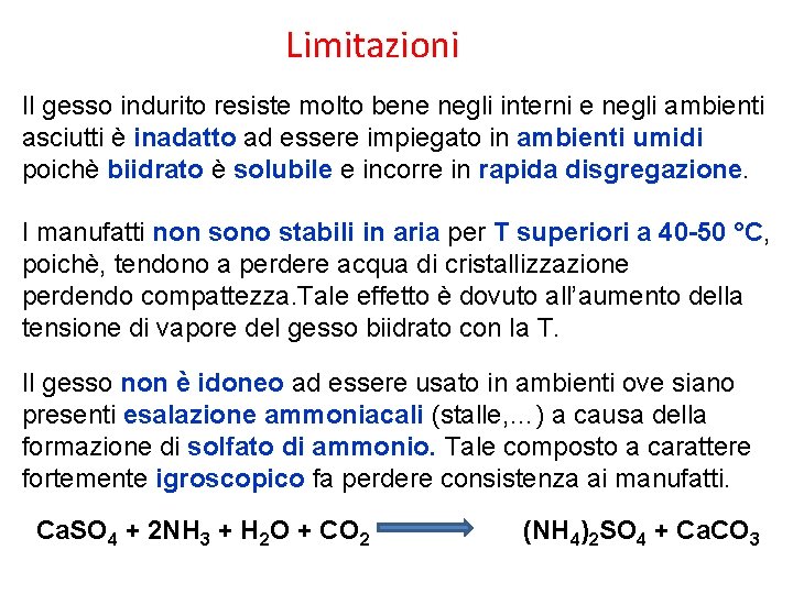 Limitazioni Il gesso indurito resiste molto bene negli interni e negli ambienti asciutti è