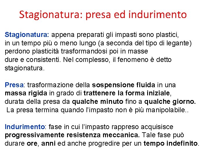 Stagionatura: presa ed indurimento Stagionatura: appena preparati gli impasti sono plastici, in un tempo