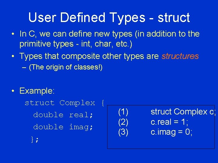 User Defined Types - struct • In C, we can define new types (in