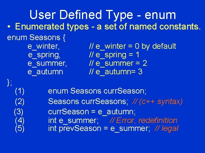 User Defined Type - enum • Enumerated types - a set of named constants.
