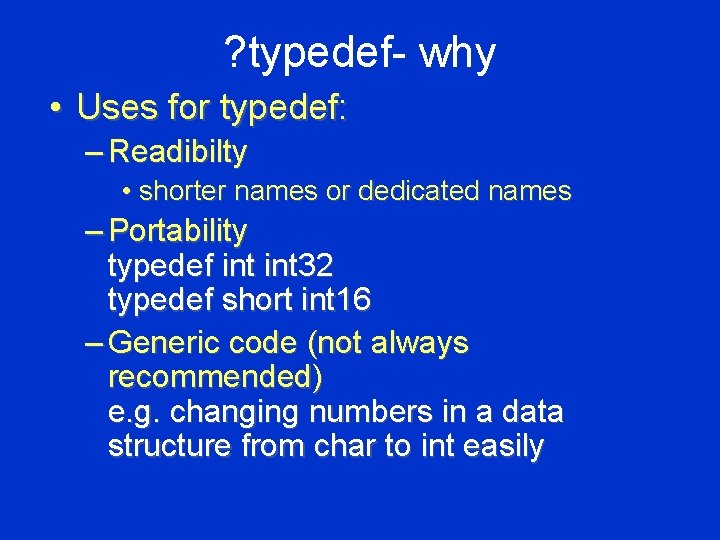 ? typedef- why • Uses for typedef: – Readibilty • shorter names or dedicated