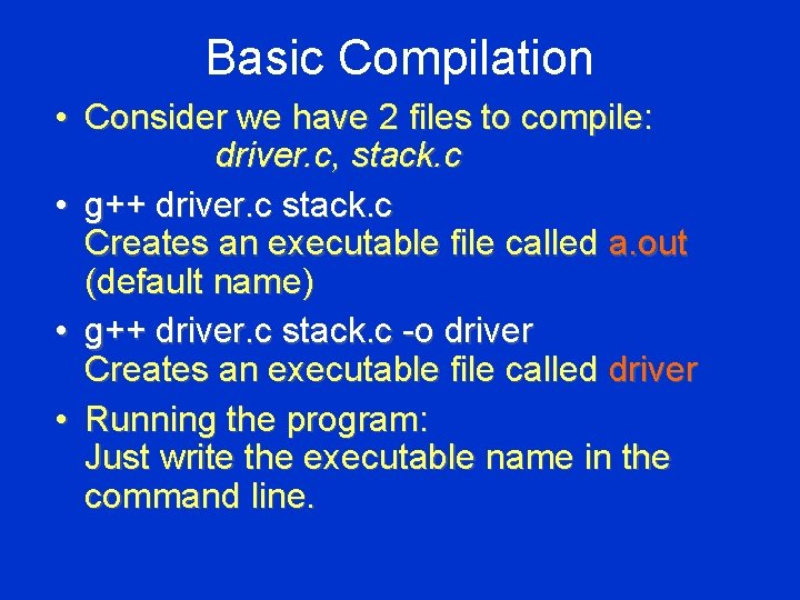 Basic Compilation • Consider we have 2 files to compile: driver. c, stack. c