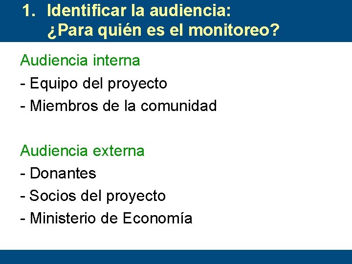 1. Identificar la audiencia: ¿Para quién es el monitoreo? Audiencia interna - Equipo del