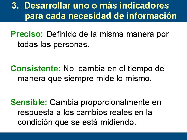 3. Desarrollar uno o más indicadores para cada necesidad de información Preciso: Definido de