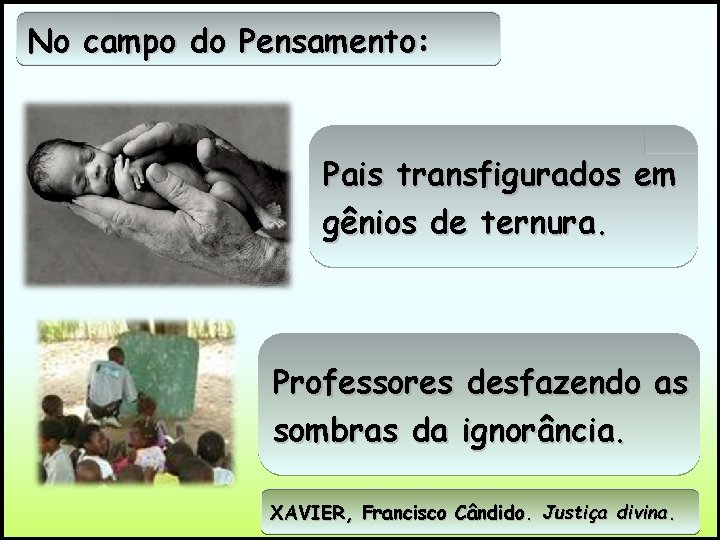 No campo do Pensamento: Pais transfigurados em gênios de ternura. Professores desfazendo as sombras