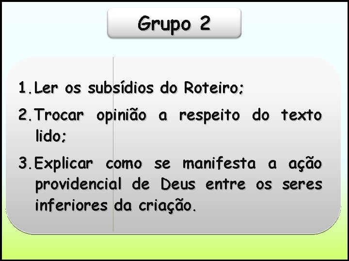 Grupo 2 1. Ler os subsídios do Roteiro; 2. Trocar opinião a respeito do