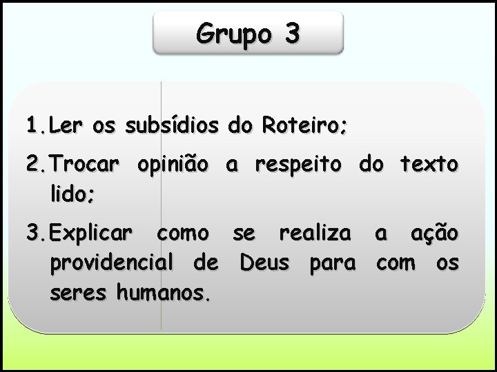 Grupo 3 1. Ler os subsídios do Roteiro; 2. Trocar opinião a respeito do