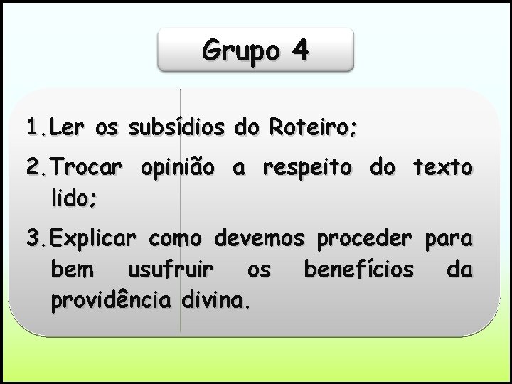 Grupo 4 1. Ler os subsídios do Roteiro; 2. Trocar opinião a respeito do