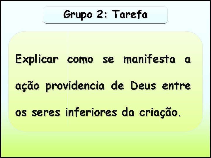 Grupo 2: Tarefa Explicar como se manifesta a ação providencia de Deus entre os