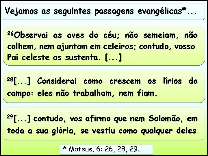 Vejamos as seguintes passagens evangélicas*. . . 26 Observai as aves do céu; não