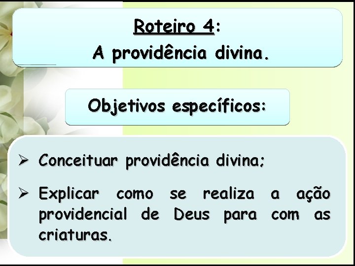 Roteiro 4: A providência divina. Objetivos específicos: Ø Conceituar providência divina; Ø Explicar como