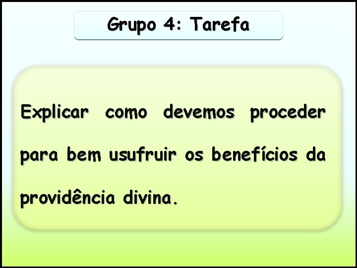 Grupo 4: Tarefa Explicar como devemos proceder para bem usufruir os benefícios da providência