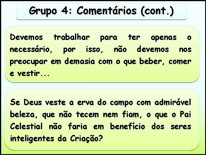 Grupo 4: Comentários (cont. ) Devemos trabalhar para ter apenas o necessário, por isso,