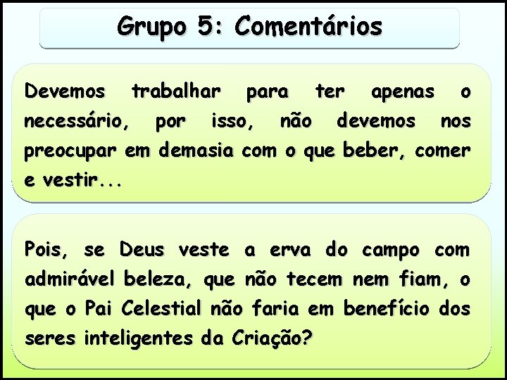 Grupo 5: Comentários Devemos trabalhar para ter apenas o necessário, por isso, não devemos