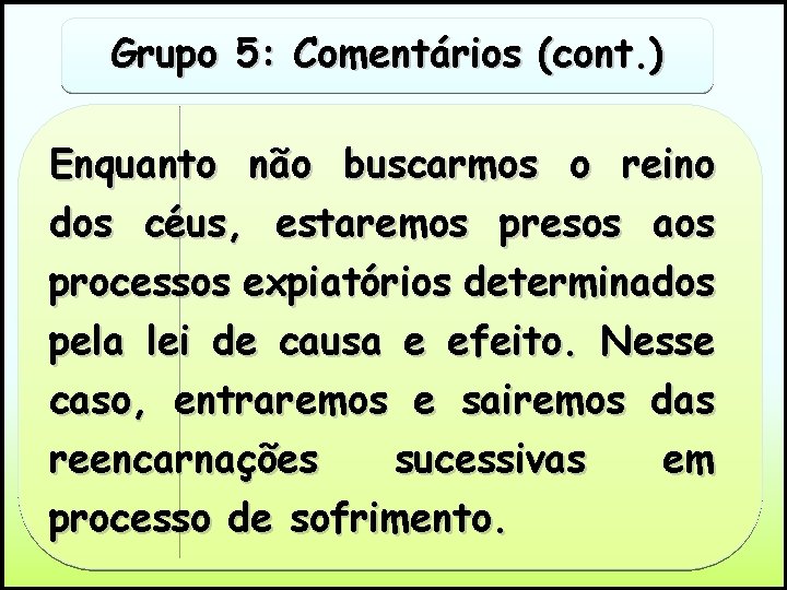 Grupo 5: Comentários (cont. ) Enquanto não buscarmos o reino dos céus, estaremos presos