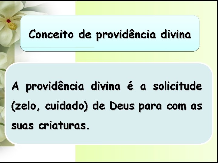 Conceito de providência divina A providência divina é a solicitude (zelo, cuidado) de Deus