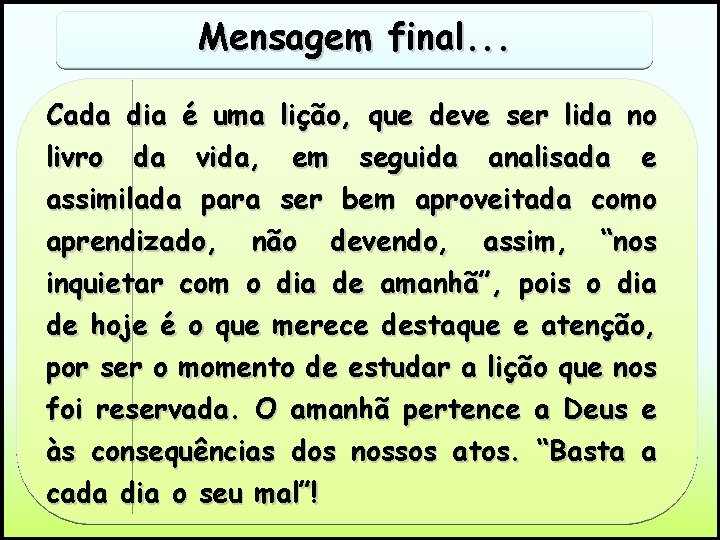 Mensagem final. . . Cada dia é uma lição, que deve ser lida no