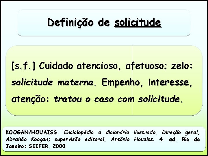 Definição de solicitude [s. f. ] Cuidado atencioso, afetuoso; zelo: solicitude materna. Empenho, interesse,