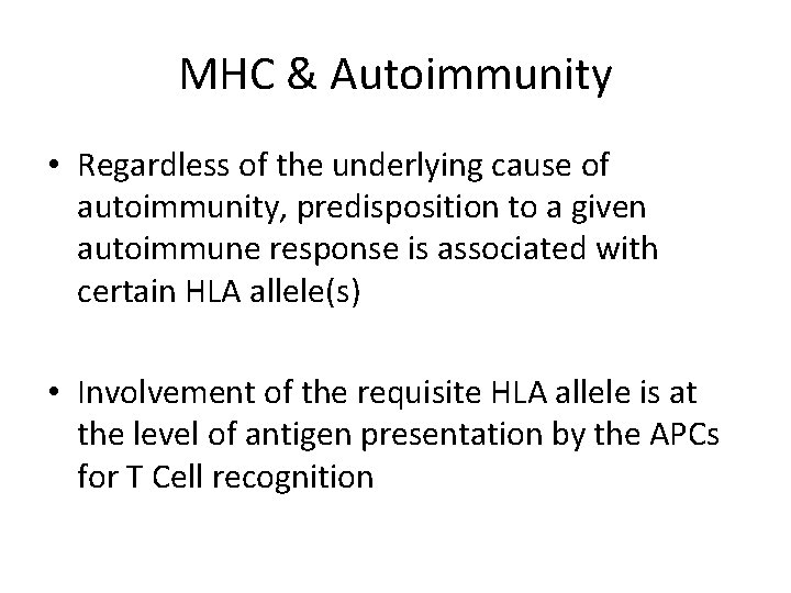 MHC & Autoimmunity • Regardless of the underlying cause of autoimmunity, predisposition to a