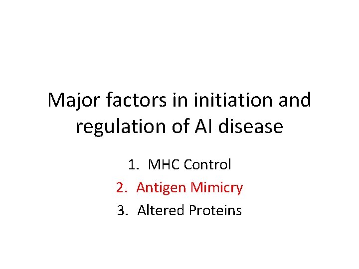 Major factors in initiation and regulation of AI disease 1. MHC Control 2. Antigen