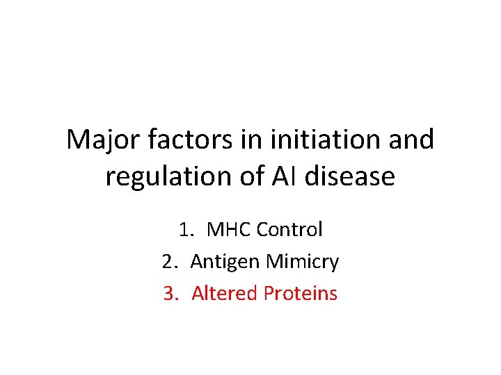 Major factors in initiation and regulation of AI disease 1. MHC Control 2. Antigen