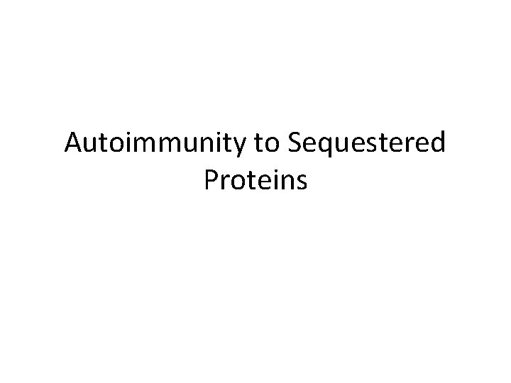 Autoimmunity to Sequestered Proteins 