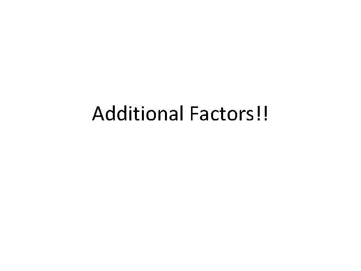 Additional Factors!! 