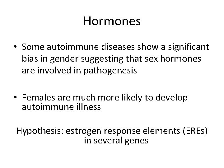 Hormones • Some autoimmune diseases show a significant bias in gender suggesting that sex