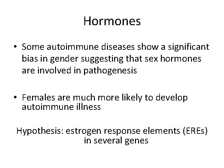 Hormones • Some autoimmune diseases show a significant bias in gender suggesting that sex
