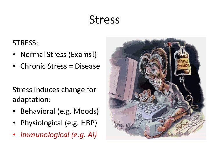 Stress STRESS: • Normal Stress (Exams!) • Chronic Stress = Disease Stress induces change