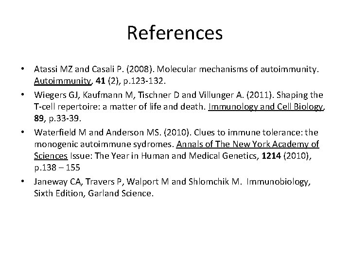 References • Atassi MZ and Casali P. (2008). Molecular mechanisms of autoimmunity. Autoimmunity, 41