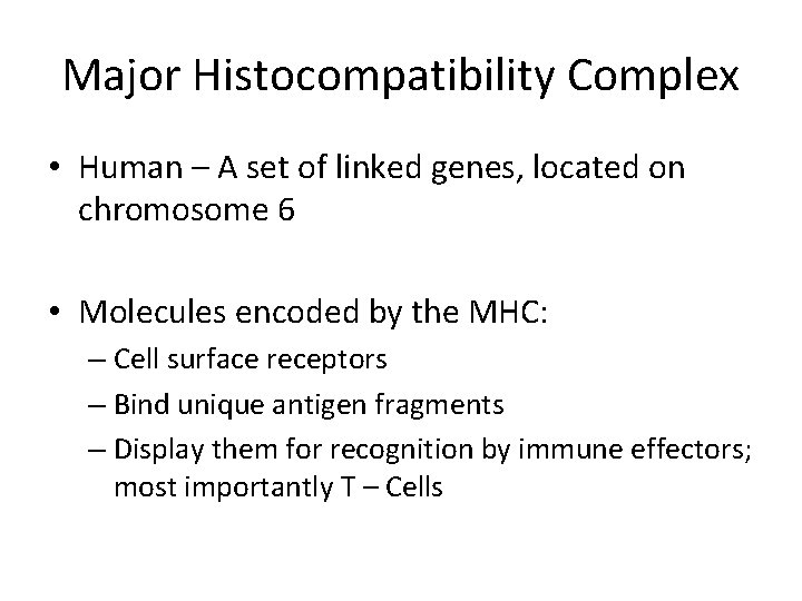 Major Histocompatibility Complex • Human – A set of linked genes, located on chromosome