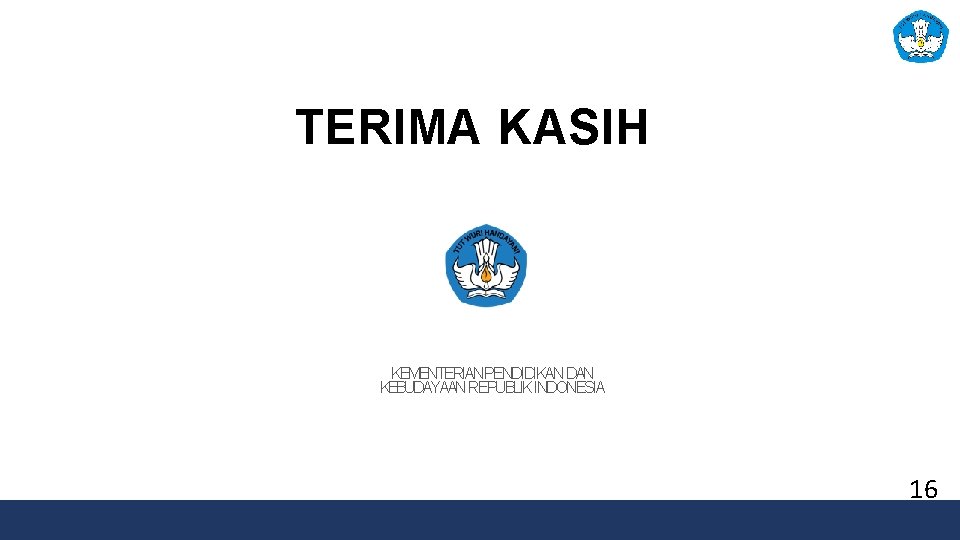 TERIMA KASIH KEMENTERIANPENDIDIKAN DAN KEBUDAYAAN REPUBLIK INDONESIA 16 