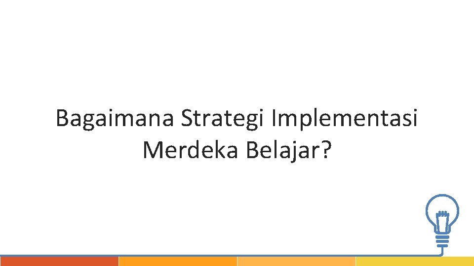 Bagaimana Strategi Implementasi Merdeka Belajar? 