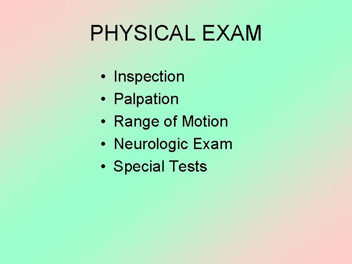 PHYSICAL EXAM • • • Inspection Palpation Range of Motion Neurologic Exam Special Tests
