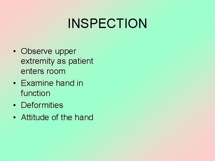 INSPECTION • Observe upper extremity as patient enters room • Examine hand in function