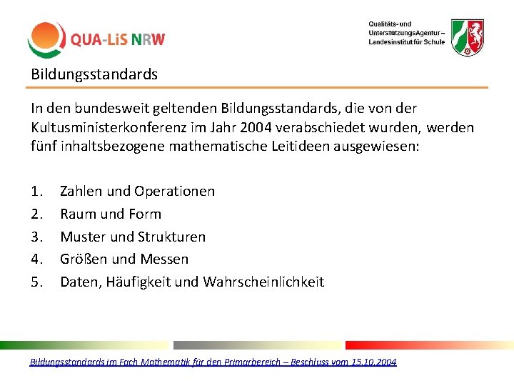 Bildungsstandards In den bundesweit geltenden Bildungsstandards, die von der Kultusministerkonferenz im Jahr 2004 verabschiedet