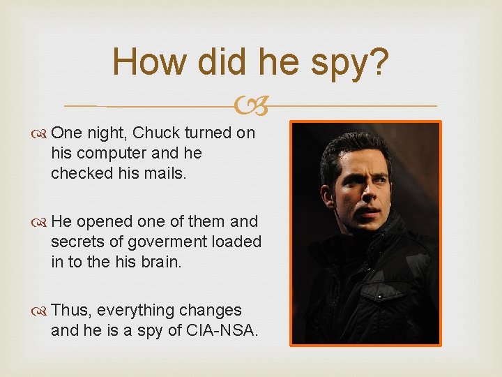 How did he spy? One night, Chuck turned on his computer and he checked