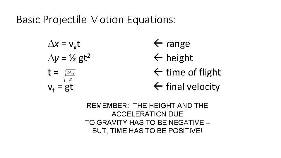 Basic Projectile Motion Equations: Dx = vxt Dy = ½ gt 2 t= vf