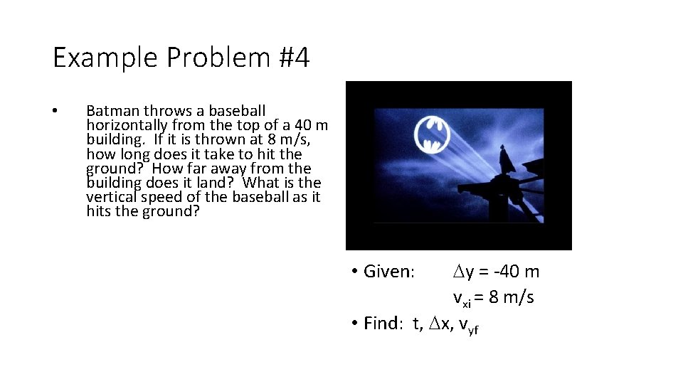 Example Problem #4 • Batman throws a baseball horizontally from the top of a