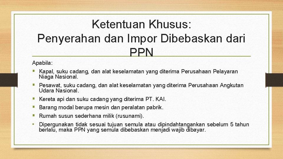 Ketentuan Khusus: Penyerahan dan Impor Dibebaskan dari PPN Apabila: § Kapal, suku cadang, dan