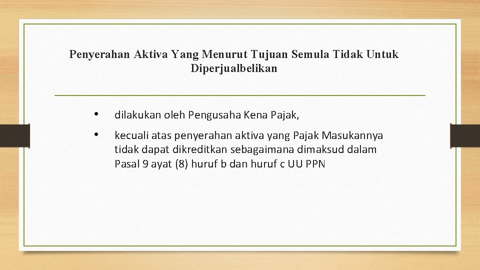 Penyerahan Aktiva Yang Menurut Tujuan Semula Tidak Untuk Diperjualbelikan • • dilakukan oleh Pengusaha